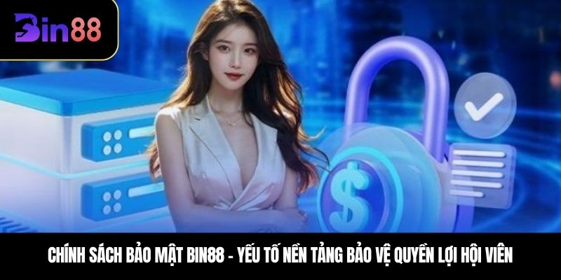 Chính sách bảo mật Bin88 – Yếu tố nền tảng bảo vệ quyền lợi hội viên