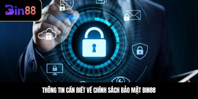 Thông tin cần biết về Chính sách bảo mật Bin88