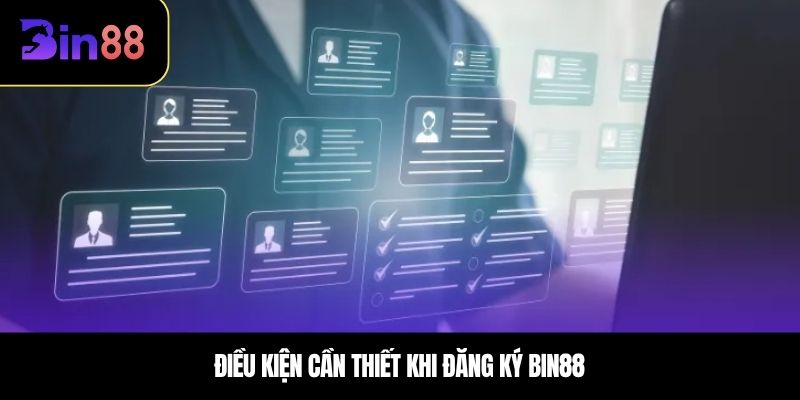 Điều kiện cần thiết khi đăng ký BIN88
