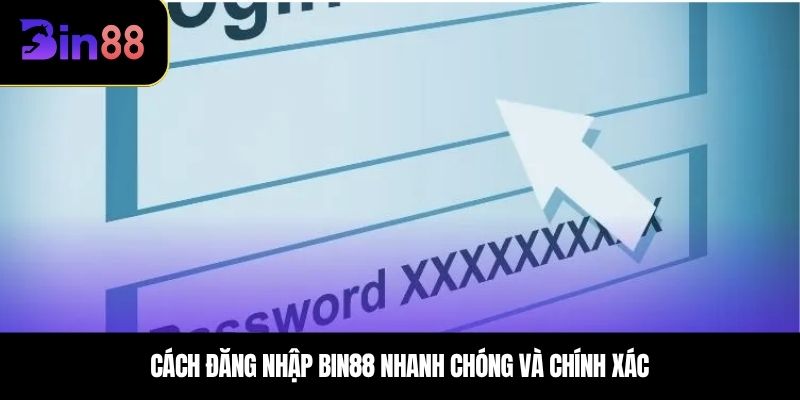 Cách đăng nhập BIN88 nhanh chóng và chính xác