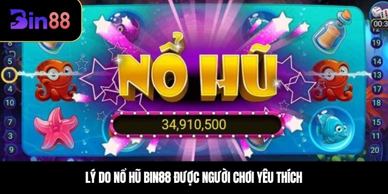 Lý do nổ hũ BIN88 được người chơi yêu thích