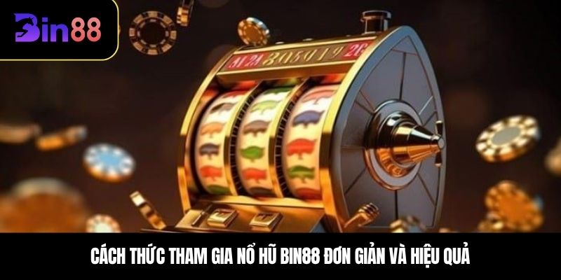 Cách thức tham gia nổ hũ BIN88 đơn giản và hiệu quả