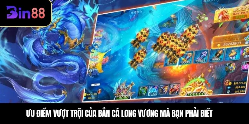 Ưu điểm vượt trội của bắn cá long vương mà bạn phải biết 