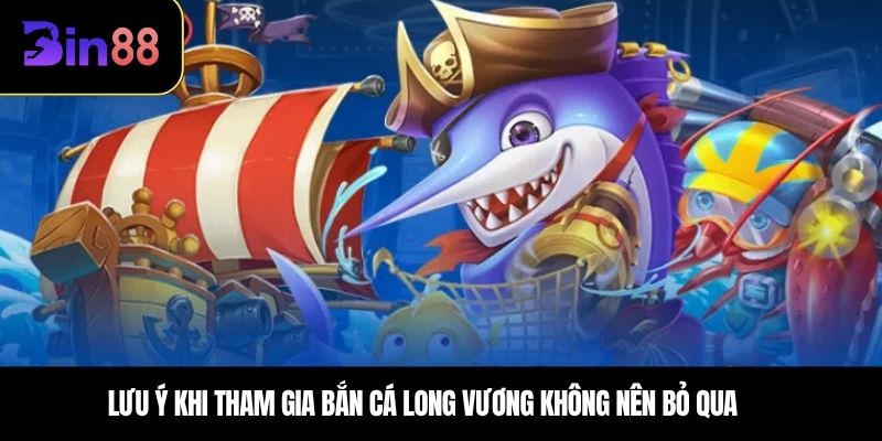 Lưu ý khi tham gia bắn cá long vương không nên bỏ qua 