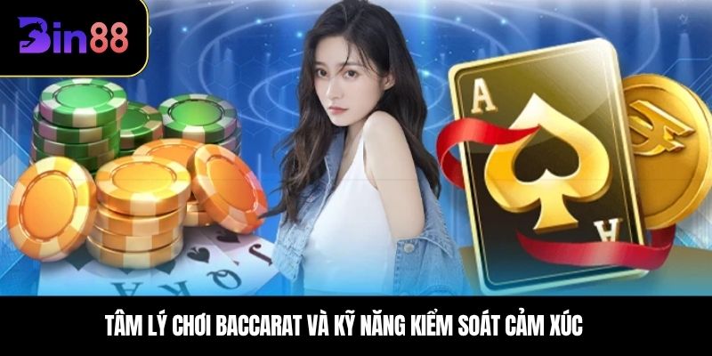 Tâm lý chơi baccarat và kỹ năng kiểm soát cảm xúc