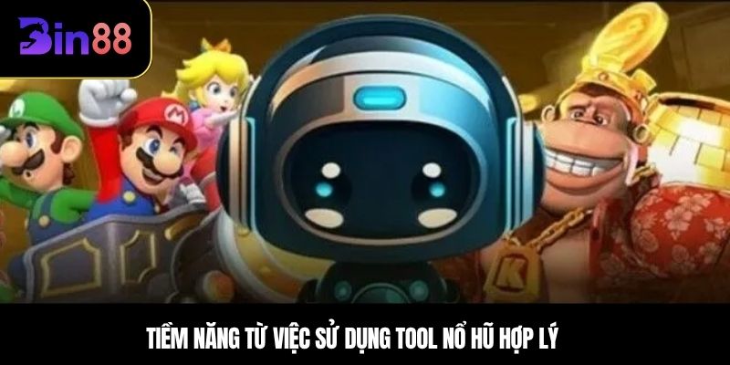 Tiềm năng từ việc sử dụng tool nổ hũ hợp lý