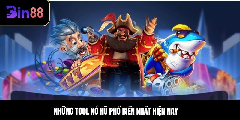 Những tool nổ hũ phổ biến nhất hiện nay