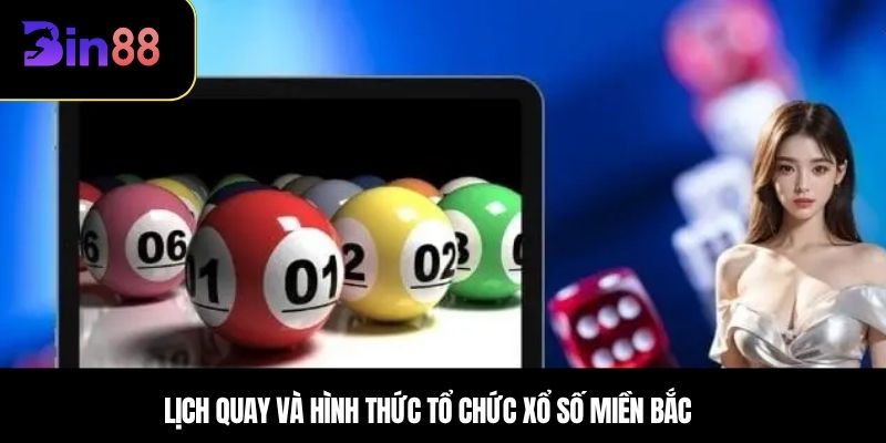 Lịch quay và hình thức tổ chức xổ số Miền Bắc